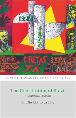 The Constitution of Brazil: A Contextual Analysis - Silva, Virglio Afonso Da, and Harding, Andrew (Editor), and Berger, Benjamin L (Editor)