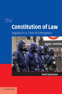 The Constitution of Law: Legality in a Time of Emergency - Dyzenhaus, David