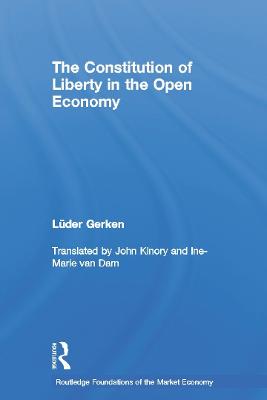 The Constitution of Liberty in the Open Economy - Gerken, Luder