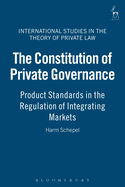 The Constitution of Private Governance: Product Standards in the Regulation of Integrating Markets. International Studies in the Theory of Private La