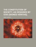 The Constitution of Society, As Designed by God [Signed Veritas]