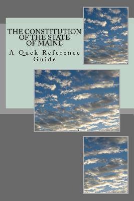 The Constitution of the State of Maine: A Quck Reference Guide - Ball, Timothy