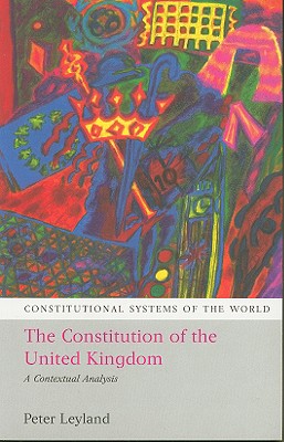 The Constitution of the United Kingdom: A Contextual Analysis - Leyland, Peter (Editor), and Harding, Andrew (Editor), and Berger, Benjamin L (Editor)