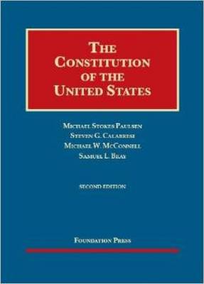 The Constitution of the United States, 2D - Paulsen, Michael Stokes, and Calabresi, Steven G, Professor, and McConnell, Michael W, Professor