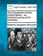 The Constitution of the United States: An Historical Survey of Its Formation.