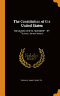 The Constitution of the United States: Its Sources and Its Application / by Thomas James Norton