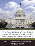 The Constitution of the United States of America: Analysis and Interpretation, 2000 Supplement