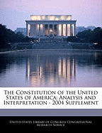 The Constitution of the United States of America: Analysis and Interpretation - 2004 Supplement