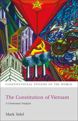 The Constitution of Vietnam: A Contextual Analysis - Sidel, Mark, and Harding, Andrew (Editor), and Berger, Benjamin L (Editor)