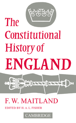 The Constitutional History of England - Maitland, Frederic William