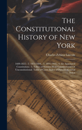 The Constitutional History of New York: 1609-1822.- 2. 1822-1894.- 3. 1894-1905.- 4. the Annotated Constitution.- 5. Tables of Statutes Held Constitutional Or Unconstitutional. Table of Cases. Index of Persons. General Index