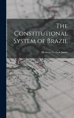 The Constitutional System of Brazil - James, Herman Gerlach