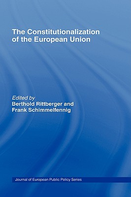 The Constitutionalization of the European Union - Rittberger, Berthold (Editor), and Schimmelfennig, Frank (Editor)