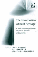 The Construction of Built Heritage: A North European Perspective on Policies, Practices and Outcomes