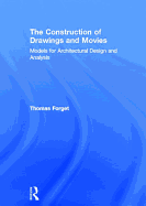 The Construction of Drawings and Movies: Models for Architectural Design and Analysis