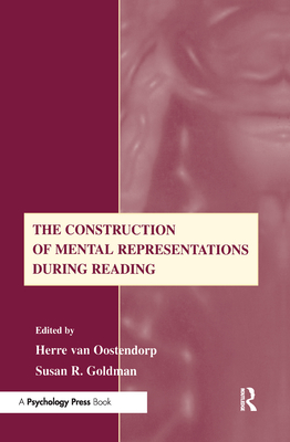 The Construction of Mental Representations During Reading - Van Oostendorp, Herre (Editor), and Goldman, Susan R (Editor)