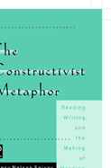 The Constructivist Metaphor: Reading, Writing and the Making of Meaning