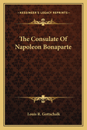 The Consulate Of Napoleon Bonaparte