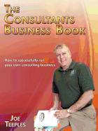 The Consultants Business Book: How to Successfully Run Your Own Consulting Business