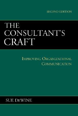 The Consultant's Craft: Improving Organizational Communication - DeWine, Sue