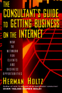 The Consultant's Guide to Getting Business on the Internet