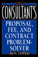 The Consultant's Proposal, Fee, and Contract Problem-Solver