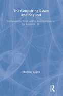 The Consulting Room and Beyond: Psychoanalytic Work and Its Reverberations in the Analyst's Life: Psychoanalytic Work and Its Reverberations in the Analyst's Life