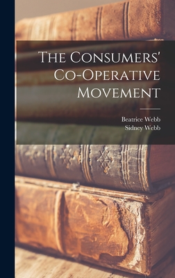 The Consumers' Co-operative Movement - Webb, Beatrice, and Webb, Sidney