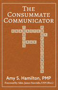 The Consummate Communicator: Character Traits of True Professionals