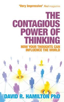 The Contagious Power of Thinking: How Your Thoughts Can Influence the World - Hamilton, David R