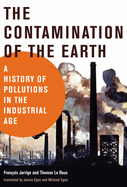 The Contamination of the Earth: A History of Pollutions in the Industrial Age