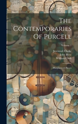The Contemporaries Of Purcell: Harpsichord Pieces; Volume 1 - Blow, John, and Croft, William, and Clarke, Jeremiah
