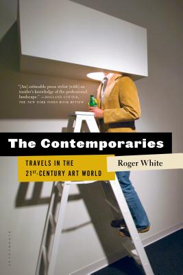 The Contemporaries: Travels in the 21st-Century Art World - White, Roger