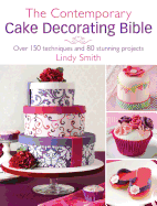 The Contemporary Cake Decorating Bible: Piping: Over 150 Techniques and 80 Stunning Projects
