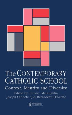 The Contemporary Catholic School: Context, Identity And Diversity - McLaughlin, Terence (Editor), and O'Keefe, Joseph (Editor)