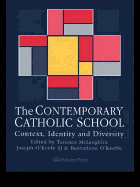 The Contemporary Catholic School: Context, Identity and Diversity