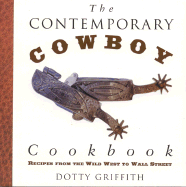The Contemporary Cowboy Cookbook: Recipes from the Wild West to Wall Street