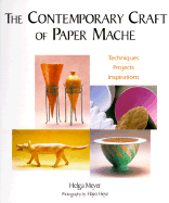 The Contemporary Craft of Paper Mache: Techniques, Projects, Inspirations - Meyer, Helga, and Taylor, Carol (Editor)