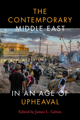 The Contemporary Middle East in an Age of Upheaval - Gelvin, James L (Editor)