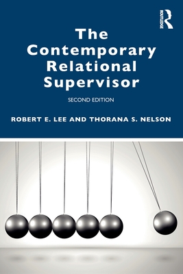 The Contemporary Relational Supervisor 2nd edition - Lee, Robert E, and Nelson, Thorana S