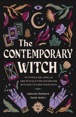 The Contemporary Witch: 12 Types & 35+ Spells and Rituals for Advancing Witches to Find Their Path [Witches Handbook, Modern Witchcraft, Spells, Rituals] - Hawthorn, Ambrosia, and Justice, Sarah