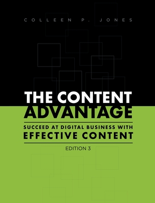 The Content Advantage: Succeed at Digital Business with Effective Content, Third Edition - Jones, Colleen