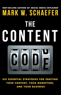 The Content Code: Six essential strategies to ignite your content, your marketing, and your business - Schaefer, Mark W