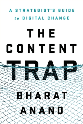 The Content Trap: A Strategist's Guide to Digital Change - Anand, Bharat