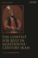 The Contest for Rule in Eighteenth-Century Iran: Idea of Iran Vol. 11