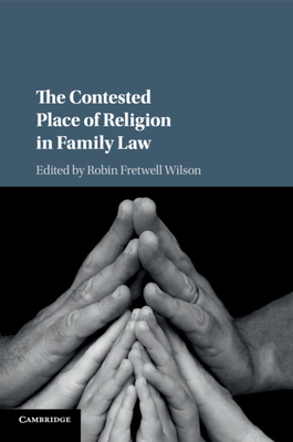 The Contested Place of Religion in Family Law - Wilson, Robin Fretwell (Editor)