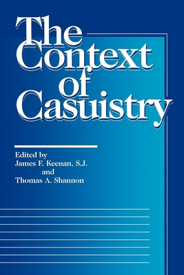 The Context of Casuistry - Keenan, James F (Editor), and Shannon, Thomas a (Editor)