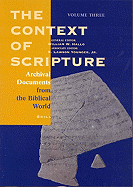 The Context of Scripture, Volume 3 Archival Documents from the Biblical World