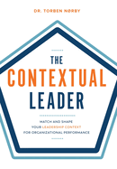 The Contextual Leader: Match and Shape Your Leadership Context for Organizational Performance