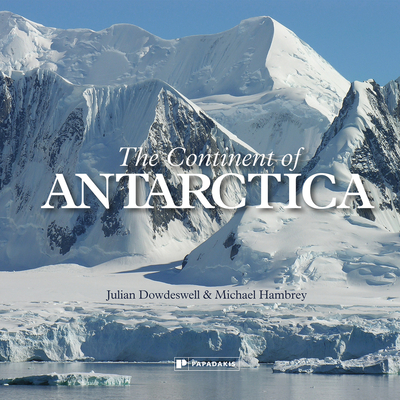 The Continent of Antarctica - Dowdeswell, Julian, and Hambrey, Michael